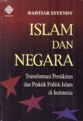 Islam Dan Negara : Transformasi Pemikiran Dan Praktik Politik Islam Di Indonesia