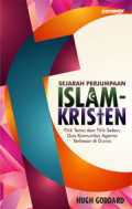 Sejarah Perjumpaan Islam - Kristen : Titik Temu dan Titik Seteru Dua Komunitas Agama Terbesar di Dunia