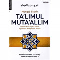 Dear Beloved Son Terjemah Kitab Ya Ayyuhal Walad : Mengaji Syarh Ta`limul Muta`lim Metode Belajar Para Ulama agar Murid Memperoleh Berkah