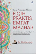 Buku Pegangan Utama Fiqih Praktis Empat Mazhab : Tanya Jawab Lengkap dan Mudah Dipahami Tentang Hukum Ibadah Sehari-hari yang Perlu Diketahui Setiap Muslim