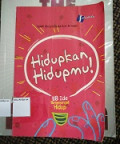 Hidupkan hidupmu!: 118 ide penyemangat hidup