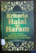 Kriteria Halal Haram : Untuk Pangan, Obat, dan Kosmetika Menurut Al-Qur'an dan Hadis