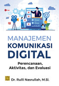 Manajemen Komunikasi Digital : Perencanaan, Aktivitas, dan Evaluasi