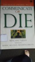 Communicate or die = mencapai tujuan dengan berbicara dan mendengarkan