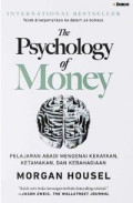 The Psychology of Money : Pelajaran Abadi Mengenai Kekayaan, Ketamakan, dan Kebahagiaan