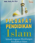 Filsafat Pendidikan Islam : Sebuah Gagasan Membangun Pendidikan Islam