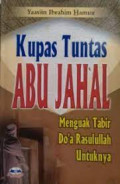Kupas Tuntas Abu Jahal : Menguak Tabir Do'a Rasulullah Untuknya