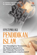 Epistemologi Pendidikan Islam : dari Paradigma Teosentris, ke Teoantroposentris ; dari Metode Parsialistik ke Integralistik-Interkonektif